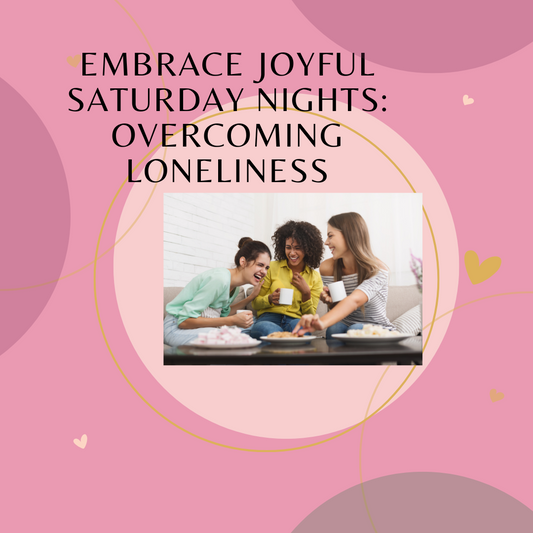 Embrace Joyful Saturday Nights: Overcoming Loneliness