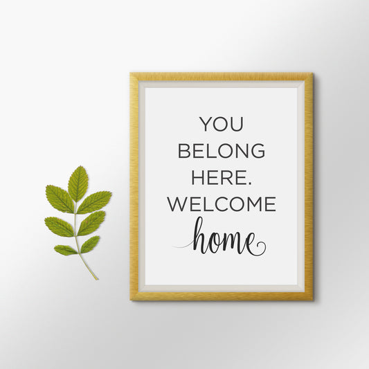 You Belong Here. Welcome Home - Black and White Printable Wall Art Quote