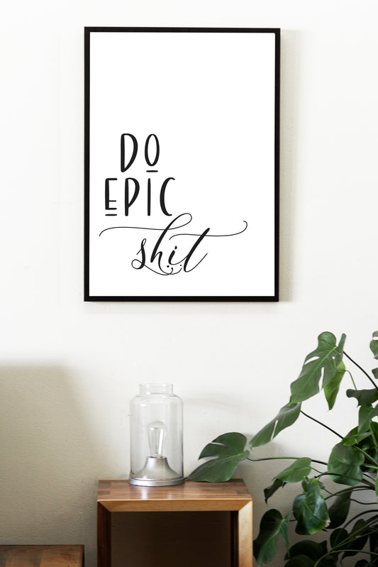 Do Epic Shit - Black and White Printable Wall Art Quote