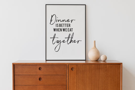 Dinner Is Better - Black and White Printable Wall Art Quote